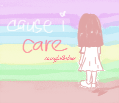 because i care